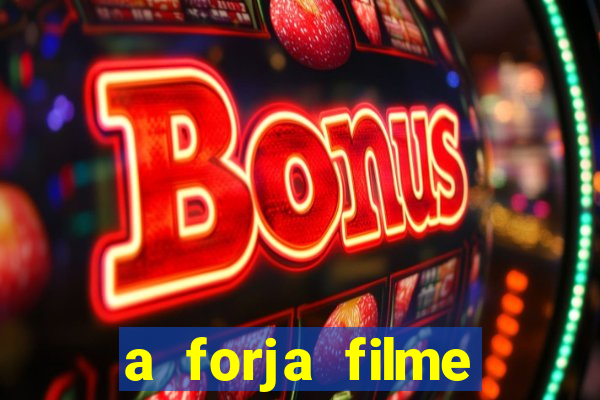 a forja filme completo dublado topflix